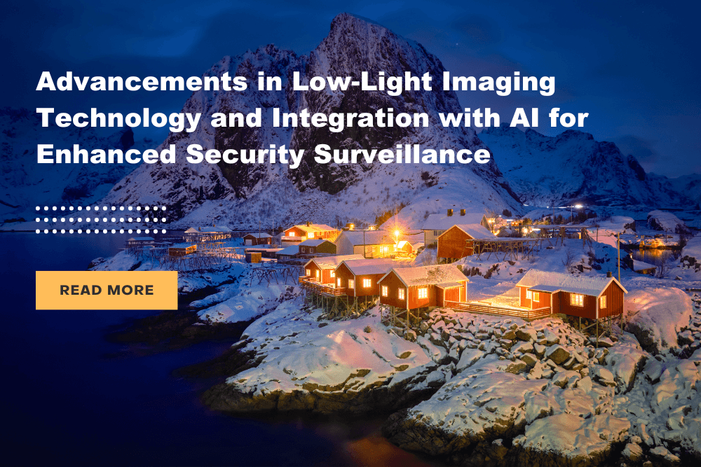 Advancements in Low-Light Imaging Technology and Integration with AI for Enhanced Security Surveillance