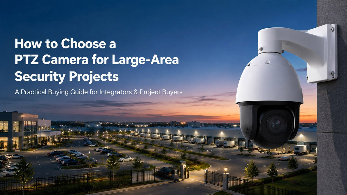 How to Choose PTZ Cameras for Large Areas